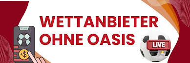 Wettanbieter ohne Oasis – Sicher und zuverlässig wetten Wettanbieter ohne Oasis – Sicher und zuverlässig wetten