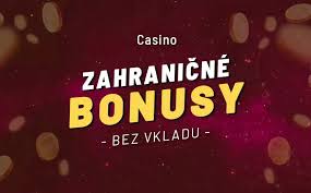 Zahraničné online kasíno Bonusy bez vkladu a ich výhody